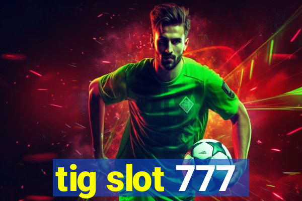 tig slot 777